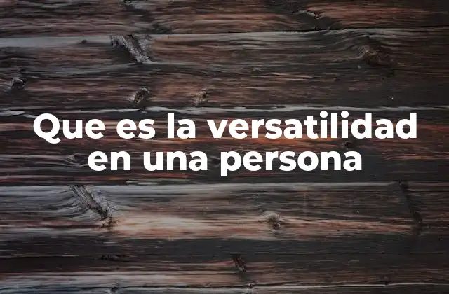 Que es la Versatilidad en una Persona