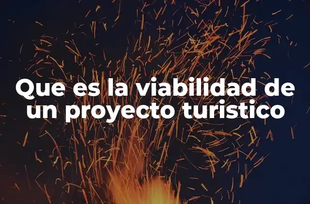 Que es la Viabilidad de un Proyecto Turistico
