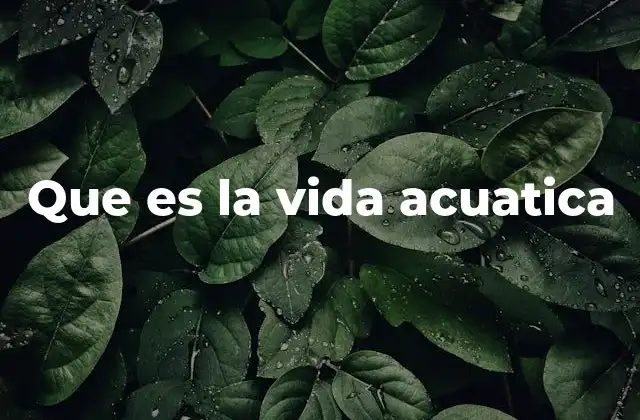 Que es la Vida Acuatica