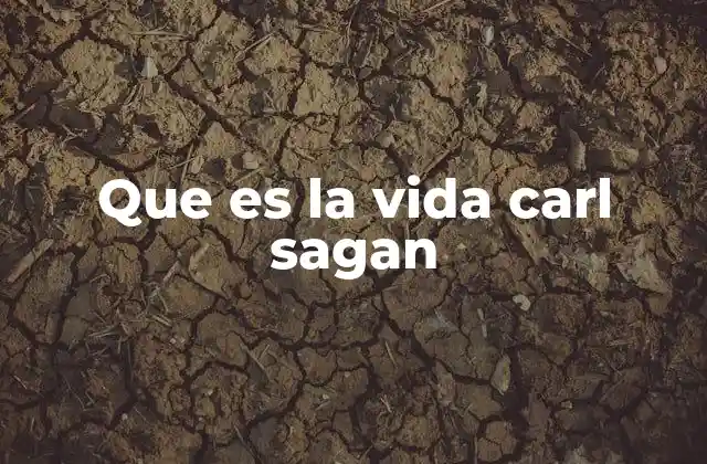 Que es la Vida Carl Sagan