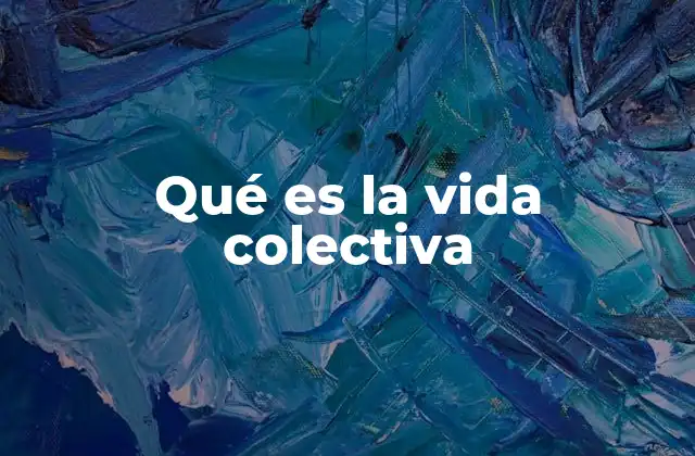 Qué es la Vida Colectiva