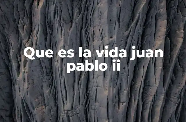 Que es la Vida Juan Pablo Ii