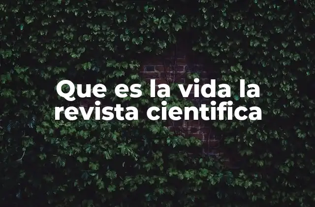 Que es la Vida la Revista Cientifica