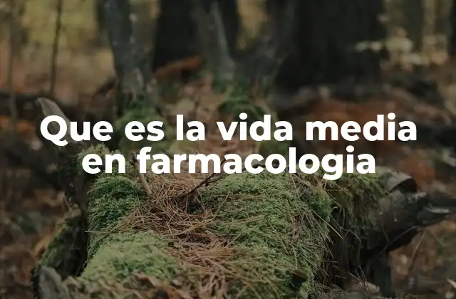 Que es la Vida Media en Farmacologia