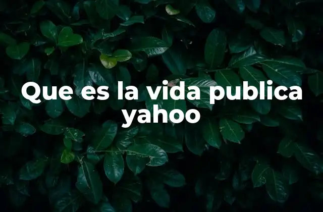 Que es la Vida Publica Yahoo
