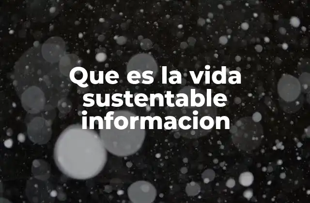 Que es la Vida Sustentable Informacion