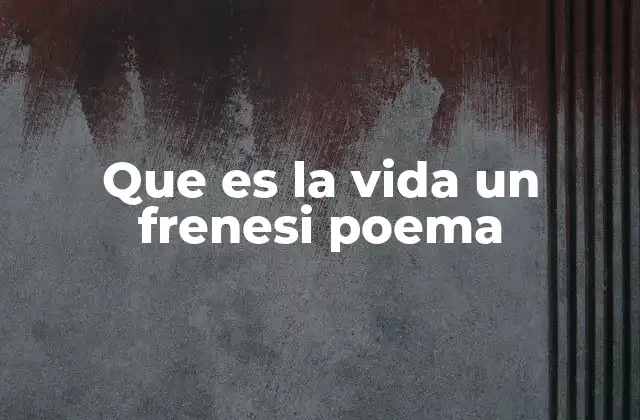 Que es la Vida un Frenesi Poema