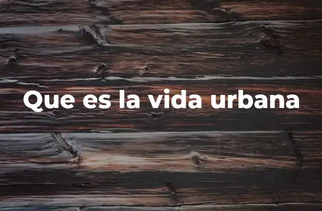 Que es la Vida Urbana