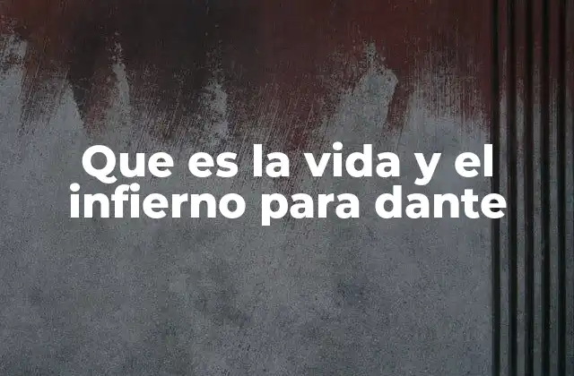 Que es la Vida y el Infierno para Dante 2 La vida humana en el contexto de la trascendencia divina
