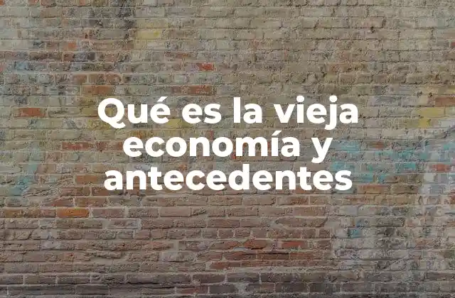 Qué es la Vieja Economía y Antecedentes 2 Orígenes de los modelos económicos tradicionales