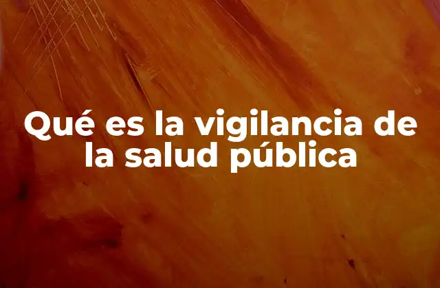 Qué es la Vigilancia de la Salud Pública