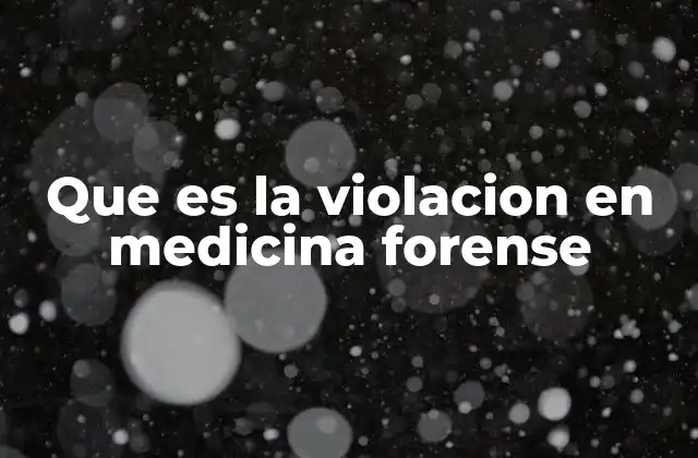 Que es la Violacion en Medicina Forense 2 La importancia de la documentación en la medicina forense tras una violación