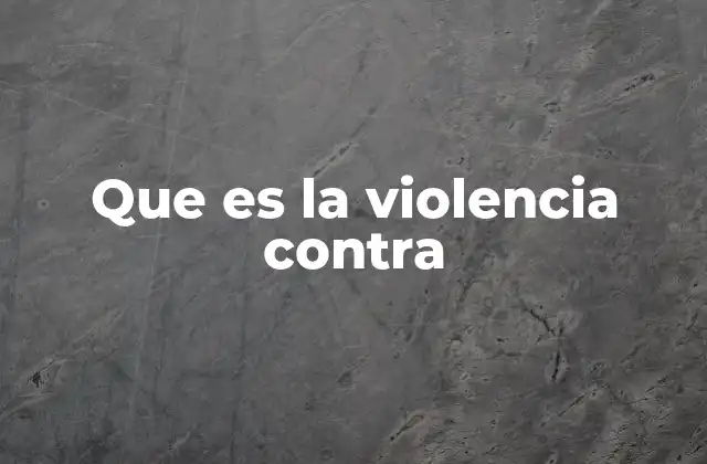 Que es la Violencia contra