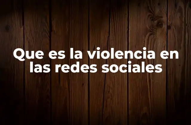 Que es la Violencia en las Redes Sociales 2 La evolución de la violencia en espacios virtuales