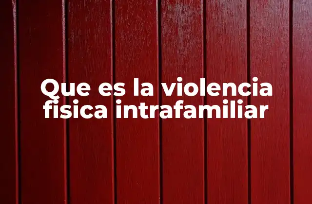 Las formas y manifestaciones de la violencia en el entorno familiar