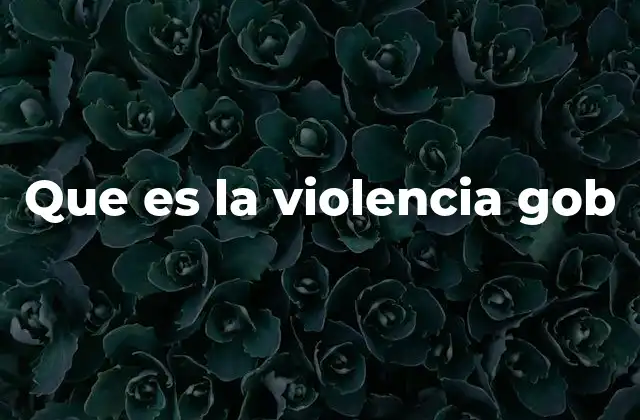 Que es la Violencia Gob