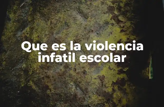 Que es la Violencia Infatil Escolar