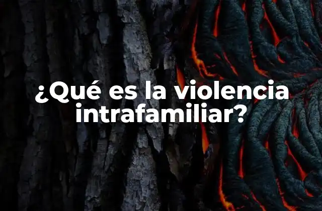 ¿qué es la Violencia Intrafamiliar?