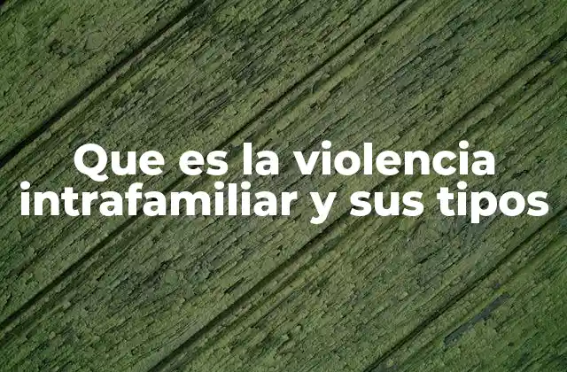 Que es la Violencia Intrafamiliar y Sus Tipos