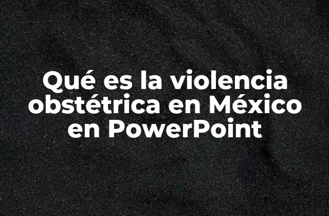 Qué es la Violencia Obstétrica en México en Powerpoint