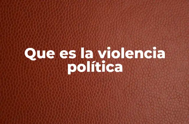 Que es la Violencia Política