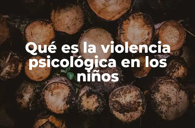 Qué es la Violencia Psicológica en los Niños
