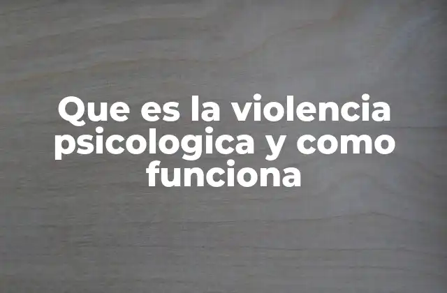 Que es la Violencia Psicologica y como Funciona