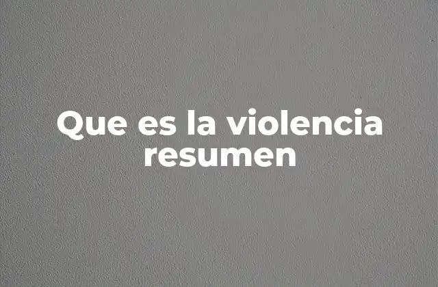 Que es la Violencia Resumen