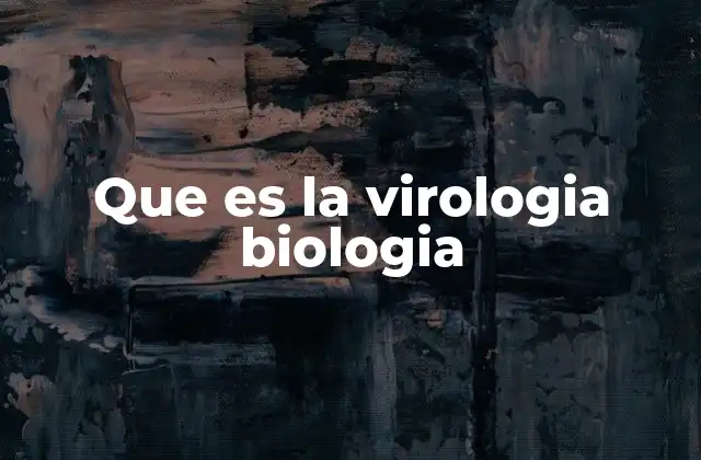 Que es la Virologia Biologia