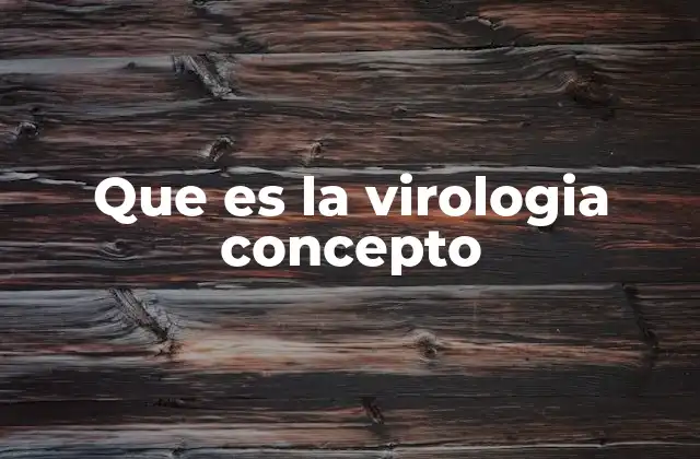 El rol de la virología en la ciencia moderna