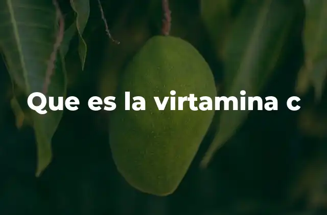 Que es la Virtamina C