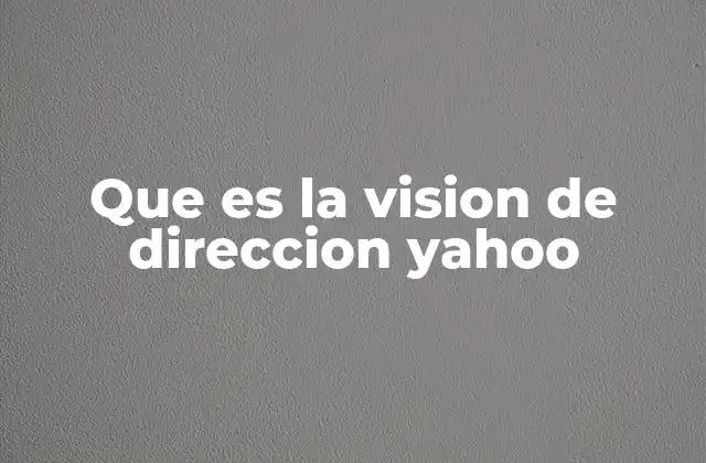 Que es la Vision de Direccion Yahoo
