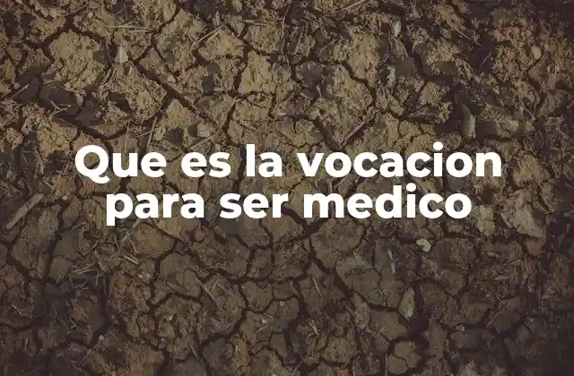 Que es la Vocacion para Ser Medico