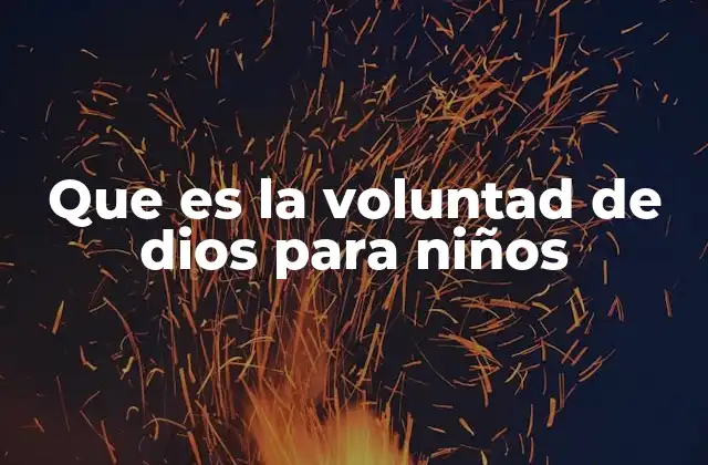 Que es la Voluntad de Dios para Niños