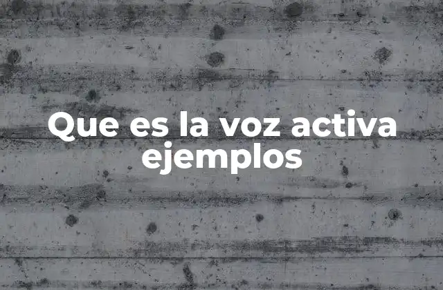 Que es la Voz Activa Ejemplos 2 Diferencias entre la voz activa y la pasiva
