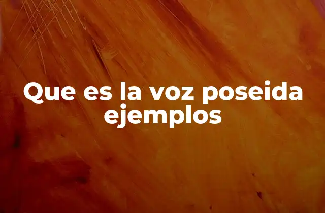Que es la Voz Poseida Ejemplos