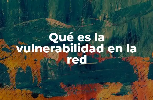 Qué es la Vulnerabilidad en la Red 2 El papel de las vulnerabilidades en la seguridad informática
