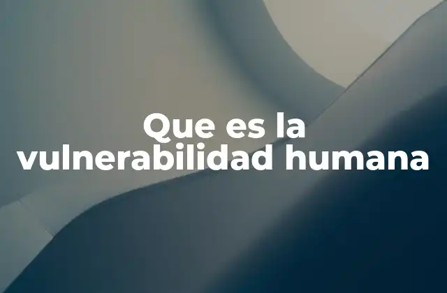Que es la Vulnerabilidad Humana