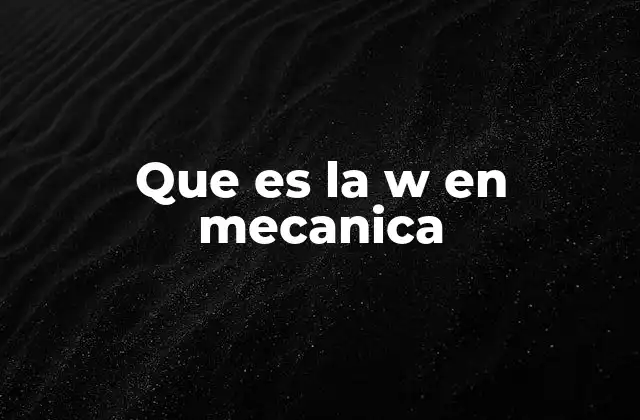 El símbolo W en fórmulas de energía y movimiento