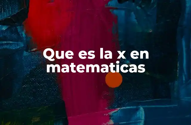 Que es la X en Matematicas
