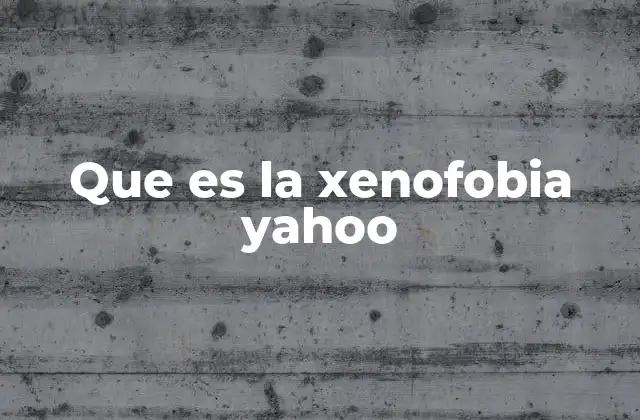Que es la Xenofobia Yahoo 2 El impacto social de la aversión hacia lo desconocido