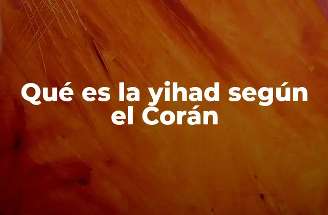 Qué es la Yihad según el Corán