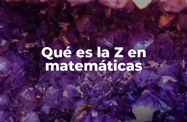 Qué es la Z en Matemáticas