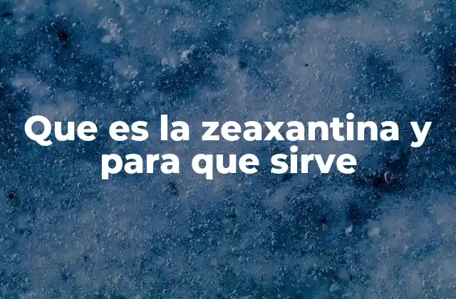 La zeaxantina y su papel en la salud ocular
