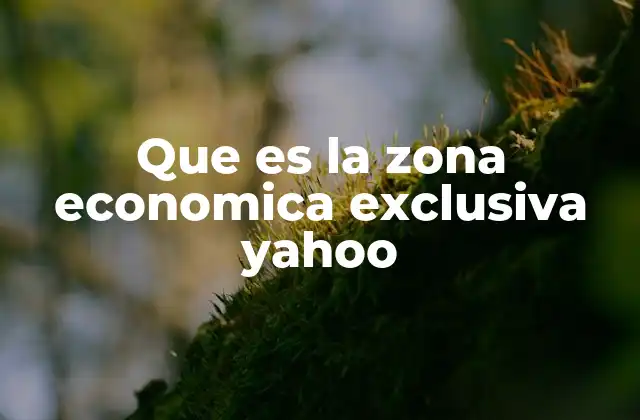 Que es la Zona Economica Exclusiva Yahoo