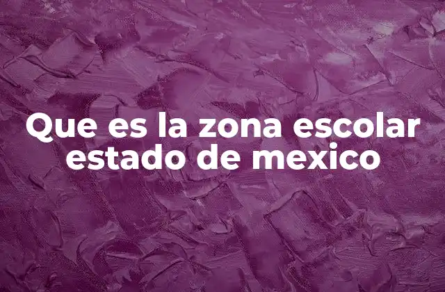 Que es la Zona Escolar Estado de Mexico