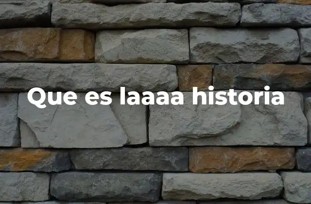 Que es Laaaa Historia