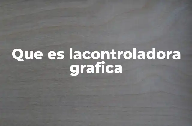 Que es Lacontroladora Grafica
