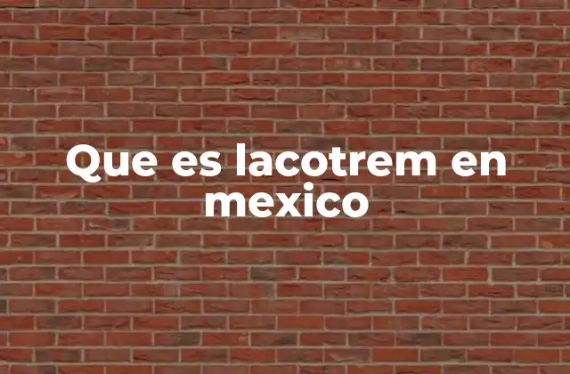 Que es Lacotrem en Mexico