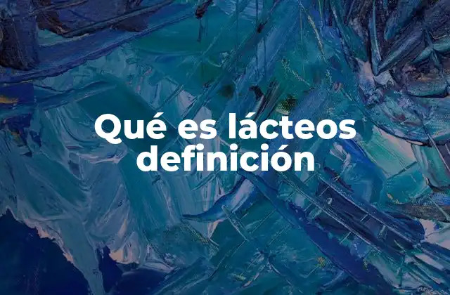 Qué es Lácteos Definición